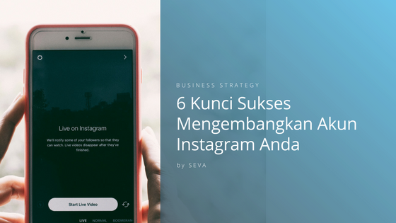 6 Kunci Sukses Mengembangkan Akun Instagram Anda By Sevaspace Medium