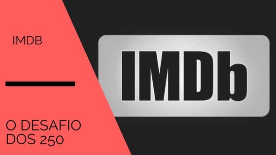 IMDb 250: O DESAFIO. Esse ano de 2017, será um grande… | by Lucas Gonçalves  | Medium