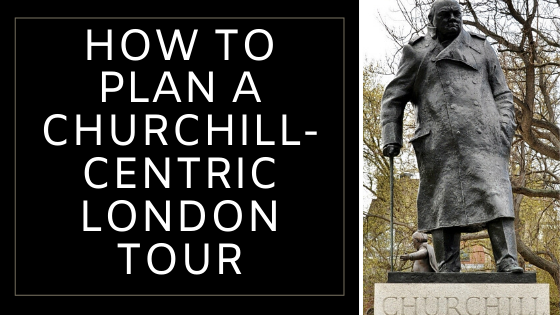How to Plan a Churchill-Centric London Tour