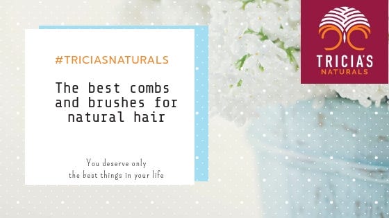 The Best Combs And Brushes For Natural Hair Tricias Naturals