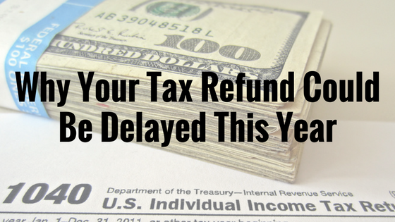 Why Your Tax Refund Could Be Delayed This Year By Emmanuel Ventouris