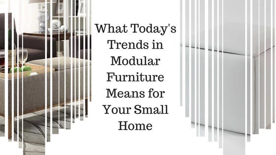 What Today S Trends In Modular Furniture Means For Your Small Home Modular Furniture Means For Your Small