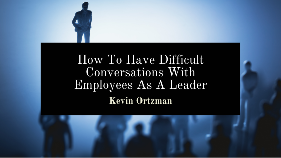 How To Have Difficult Conversations With Employees As A Leader | by Kevin  Ortzman | Kevin Ortzman Publications | Medium