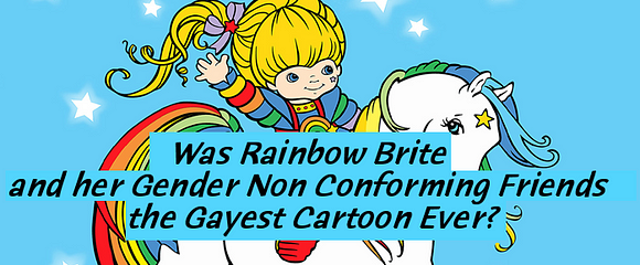 Was Rainbow Brite And Her Gender Non Conforming Friends The Gayest