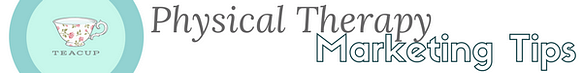 Physical Therapy Marketing Tips By Teacup