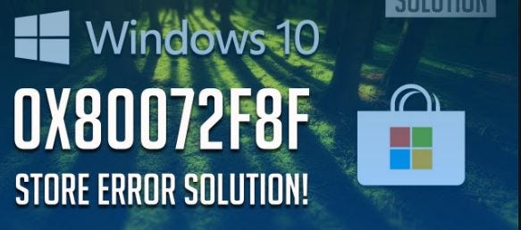microsoft store error 0x80072f8f windows 10