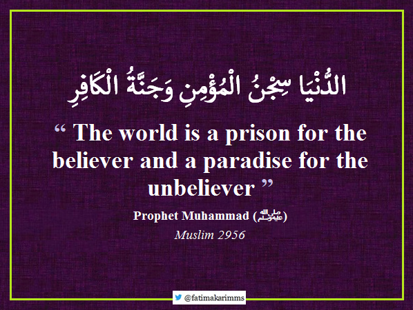 The world is a prison for the believer and a paradise for the unbeliever |  by Fatima Karim | Medium