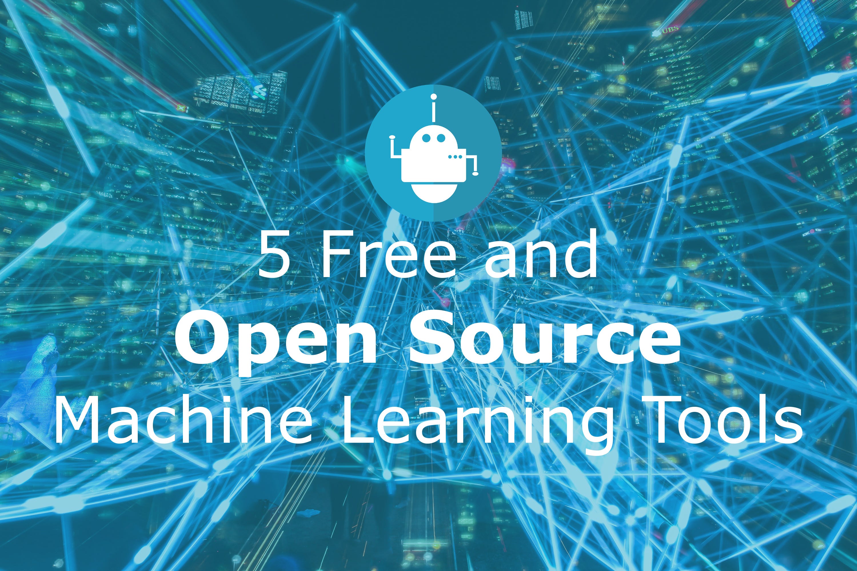 5 Free and Open Source Machine Learning Tools by Ashutosh Kumar Singh
