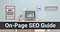 Best On-Page SEO Techniques 2019