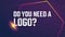 Do you need a logo?