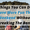 15 Things You Can Do To Have More Fun This Weekend Without Breaking The Bank