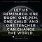 LET US REMEMBER: ONE BOOK, ONE PEN, ONE CHILD, AND ONE TEACHER CAN CHANGE THE WORLD - MALALA YOUSUFZAI