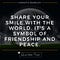 SHARE YOUR SMILE WITH THE WORLD. IT'S A SYMBOL OF FRIENDSHIP AND PEACE - CHRISTIE BRINKLEY