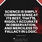 SCIENCE IS SIMPLY COMMON SENSE AT ITS BEST, THAT IS, RIGIDLY ACCURATE IN OBSERVATION, AND MERCILESS TO FALLACY IN LOGIC - THOMAS HUXLEY