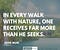 IN EVERY WALK WITH NATURE, ONE RECEIVES FAR MORE THAN HE SEEKS - JOHN MUIR
