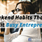 7 Weekend Habits That Can Benefit Busy Entrepreneurs