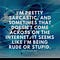 I'M PRETTY SARCASTIC, AND SOMETIMES THAT DOESN'T COME ACROSS ON THE INTERNET. IT SEEMS LIKE I'M BEING RUDE OR STUPID - SKY FERREIRA