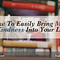 How To Easily Bring More Kindness Into Your Life
