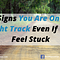 10 Signs You Are On The Right Track Even If You Feel Stuck