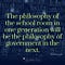 The philosophy of the school room in one generation will be the philosophy of government in the next - Abraham Lincoln