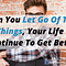 When You Let Go Of These 10 Things, Your Life Will Continue To Get Better