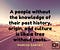 A people without the knowledge of their past history, origin, and culture is like a tree without roots - MARCUS GARVEY