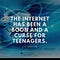 THE INTERNET HAS BEEN A BOON AND A CURSE FOR TEENAGERS - J. K. ROWLING