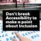 Text — Don’t break accessibility to make a point about inclusion — laid over photo of Braille Neue mixed Braille/visual text