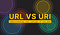 URL vs URI — understanding core concept of the web