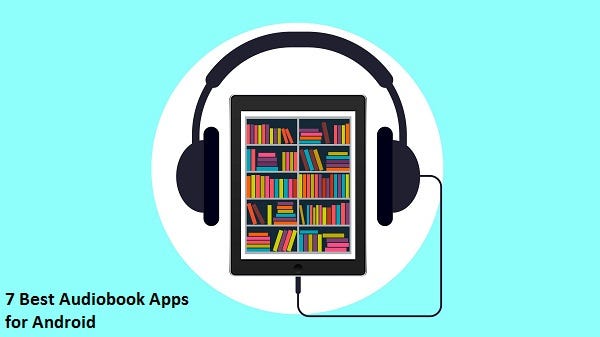7 Best Audiobook Apps For Android By James Bond Medium