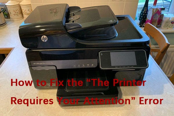 How To Fix The The Printer Requires Your Attention Error By åˆ˜ç»´ Medium