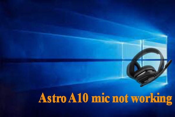 Astro A10 Mic Not Working on Windows 10? Top 4 Methods to Fix It | by Ariel  Mu | Medium