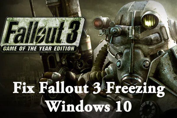 5 Methods To Fix Fallout 3 Freezing Windows 10 By Amanda Gao Medium