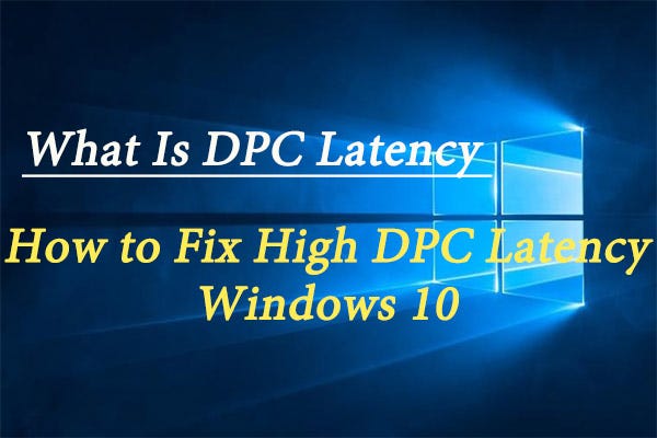 What Is DPC Latency & How to Fix High DPC Latency Windows 10 | by Amanda  Gao | Sep, 2020 | Medium