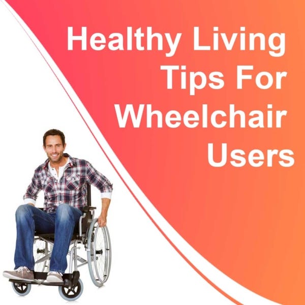 7 Healthy Living Tips for Wheelchair Users by Arcatron Mobility Medium