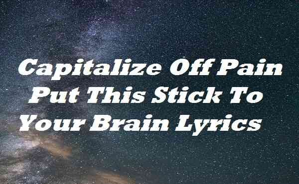 Capitalize Off Pain Put This Stick To Your Brain Lyrics By Kk Lyrics Medium