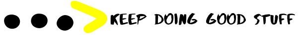 Keep Doing Good Stuff