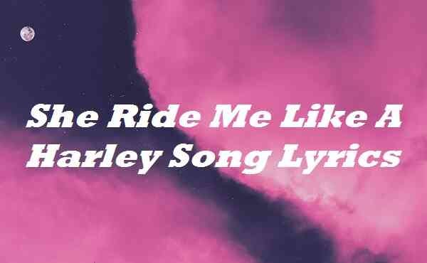 She Ride Me Like A Harley Song Lyrics | by Ht Lyrics | Medium