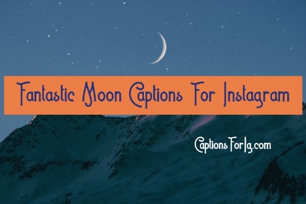 9 Most Fantastic Moon Captions For Instagram By Tushar Patil Medium