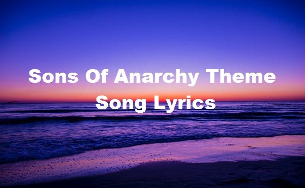 Sons Of Anarchy Theme Song Lyrics | by Umesh Yadav | Medium