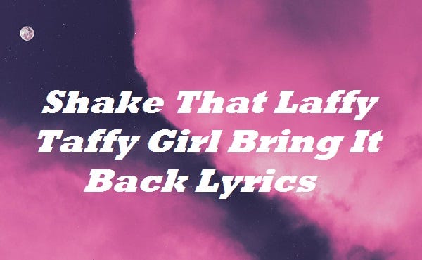Shake That Laffy Taffy Girl Bring It Back Lyrics By Lyrical World Medium