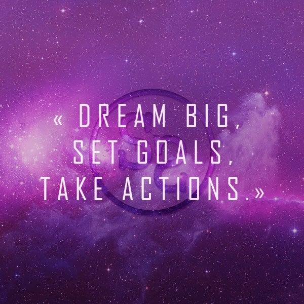 Dream Big Set Goals Take Actions By Salma Mejdouba Medium