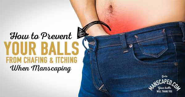 How To Prevent Your Balls From Chafing And Itching When Mans