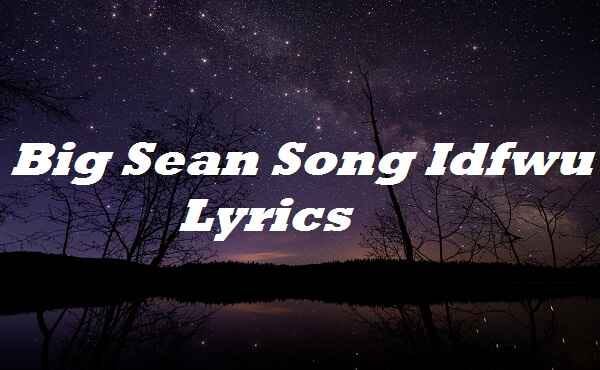 Big Sean Song Idfwu Lyrics Big Sean Song Idfwu Lyrics I Don T F By Nnddlyrics Medium Sorry, this lyrics is currently not available. big sean song idfwu lyrics big sean