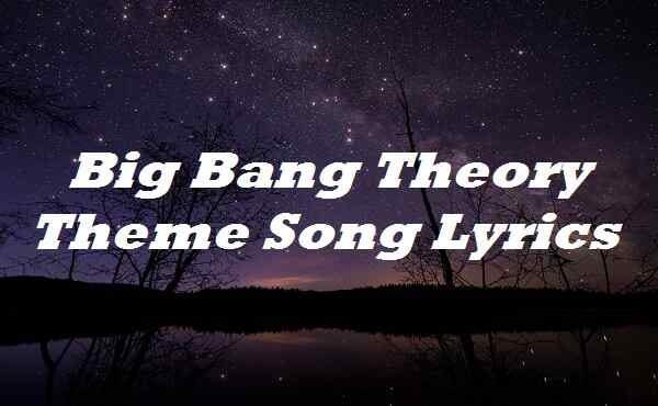 Big Bang Theory Theme Song Lyrics | by Lyrical World | Medium