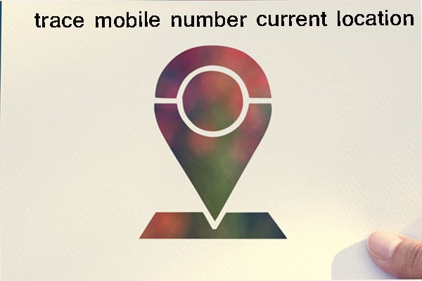 How To Trace Mobile Number Current Location Through ...