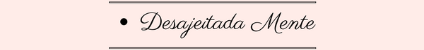 Desajeitada Mente