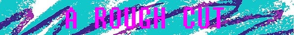 A Rough Cut