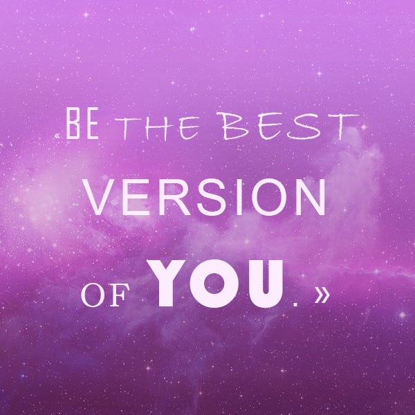 Be The Best Version Of You Wherever You Are Whatever You Are By Salma Mejdouba Medium