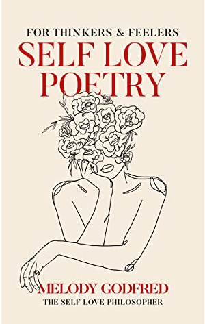 For Thinkers and Feelers: Self Love Poetry by Melody Godfred